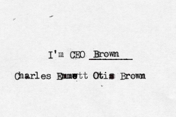 I'm CEO _______ Brown Charles Emmw e e e wtt Otis Brown