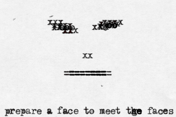 xxx xxxx xxx xxxx xxx xxxx xxx xxc xx xx ====== ======= ========= x x oo oo oo oo oo oo prepare a face to meet tge he he faces
