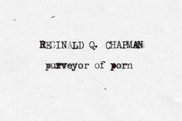 REGINALD Q. CHAPMAN purveyor of porn