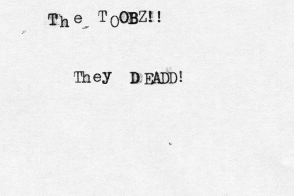 T h e T O OB BZ!! Th e y D EA DD