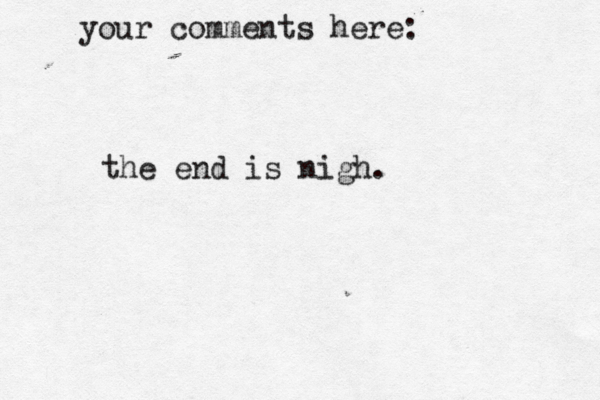 your comment s here the end is nigh