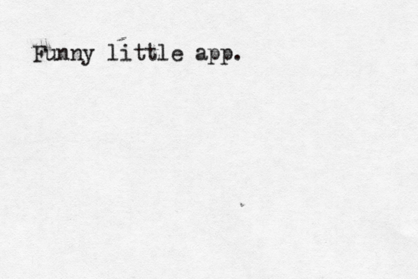 Funny little app .