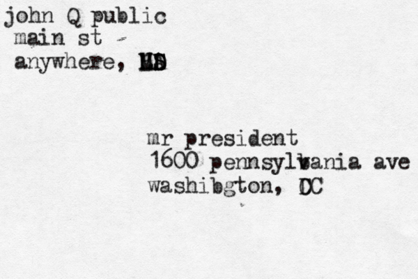 mr president 1600 pennsylb vania ave washibgton, C DC john Q public main st anywhere, UD S S D A H L M