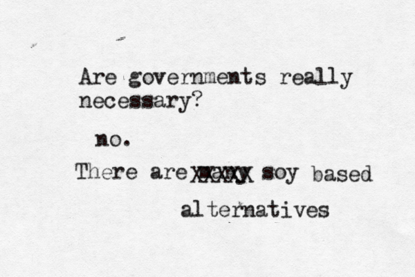 Are governments really necessar no . There are many soy alternatives based XXXXX