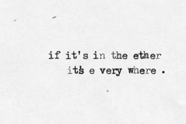 if it's in the ether its ' e very where .