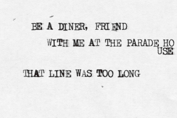 BE A DINER , FRIEND WITH ME AT THE PARADE HO USE THAT LINE WAS TOO LONG