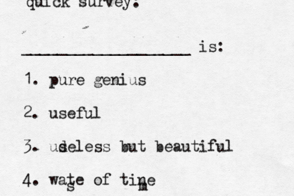 ___________________ is: 1. pure genius 2. useful 3. ude s less but beautiful 4. wate of tine s m quick survey: