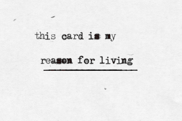 this card is my __________ ________________ reason for living