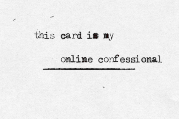 this card is my __________ _________________ online confessional