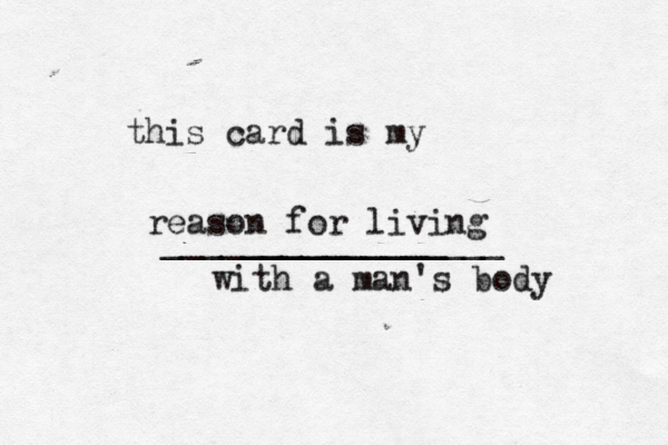 this card is my __________ ________________ reason for livin with a man's body