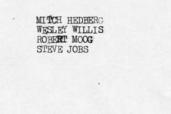 MITCH HEDBERG WESLEY WILLIS ROBERT MOOG STEVE JOB