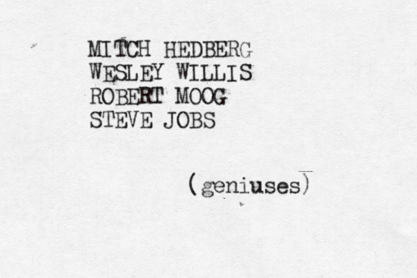 MITCH HEDBERG WESLEY WILLIS ROBERT MOOG STEVE JO (geniuses