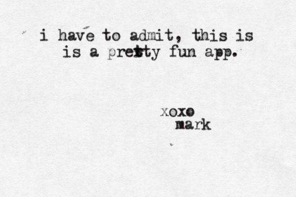 i have to admit, this is is a prert t t y fun app . xoxo mar