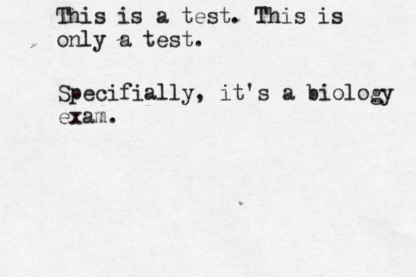 This is a test. This is only a tes Specifially, it's a biology exam 