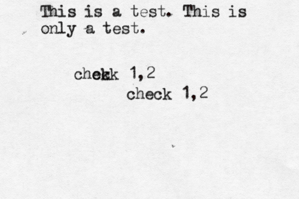 This is a test. This is only a tes chck eck 1,2 check 1,