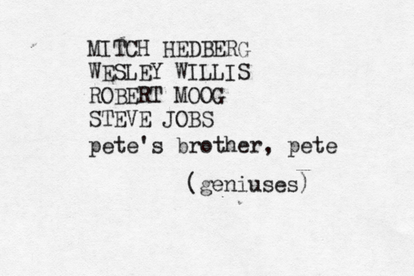 MITCH HEDBERG WESLEY WILLIS ROBERT MOOG STEVE JO (geniuse pete's brother, pete
