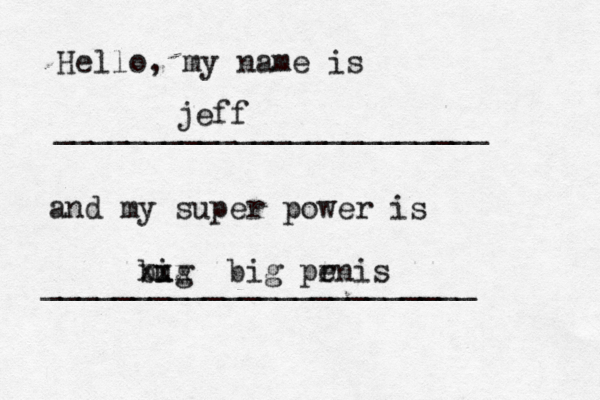 Hello, my name is ________________________ and my super power is _______________________ jeff bug i xxx big pr eni