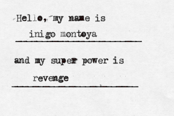 Hello, my name is ________________________ and my super power is _______________________ inigo montoya reveng