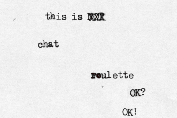 this is NOT chat roulette OK XXX OK!