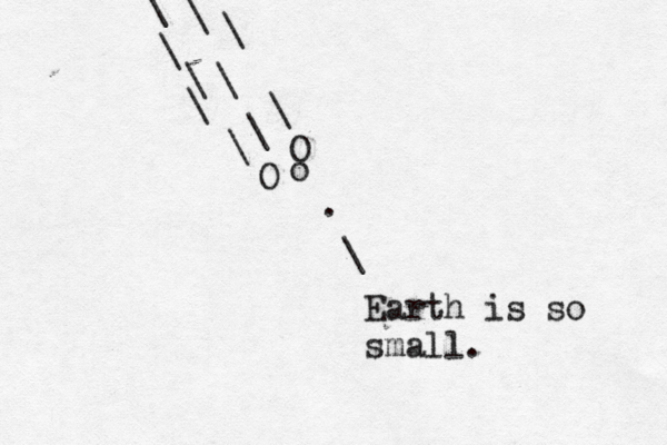 . \ Earth is so small O \ \ \ \ \ \ O o \ \ \ \