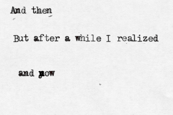 And then But after a while I realized and y n n n now
