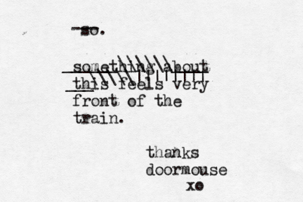 something about this feels very front of the train. thanks doormouse so. xo --- ______\\\\\\____ ___ \\\\\||||||||