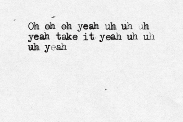 Oh oh oh yeah uh uh uh yeah take it yeah uh uh uh yea
