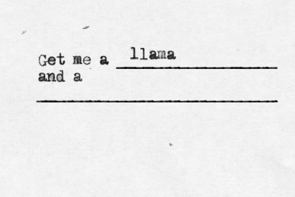 Get me a __________________ and a __________________________ llam