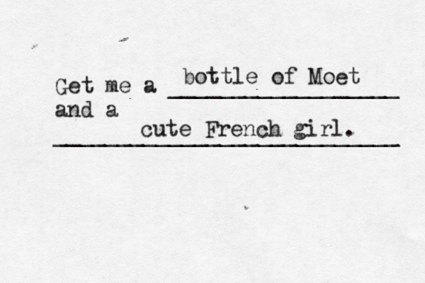 Get me a __________________ and a __________________________ bottle of Moë et cute French girl.