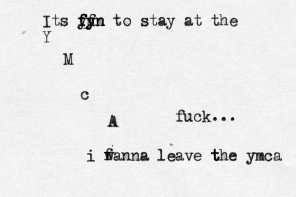 Its y fyn y ff fun to stay at the Y M c A fuck... i f wanna leave t the ymca