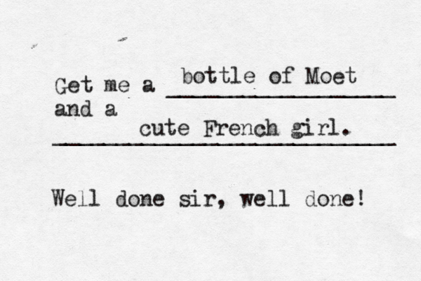Get me a __________________ and a __________________________ bottle of Moë et cute French girl Well done sir, well done!