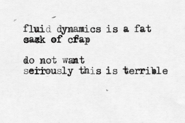 fluid dynamics is a fat c saxk of ck of cf rap do not want seir riously this is terrible