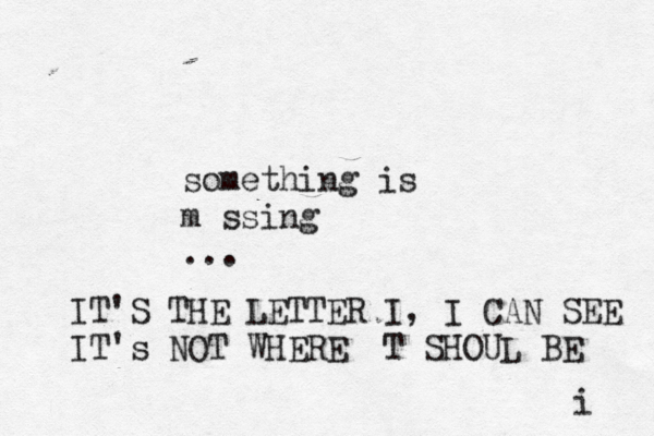 something is m ssing . IT'S THE LETTER I, I CAN SEE IT's NOT WHERE T SHOUL BE i