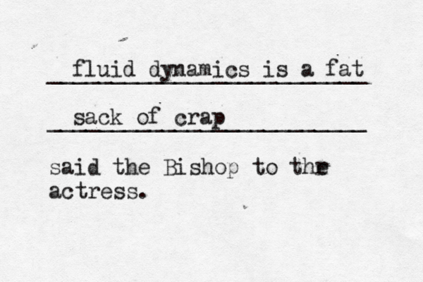 _________________________ _________________________ said the Bishop to thr e actres fluid dyna mics is a fat sack of cra