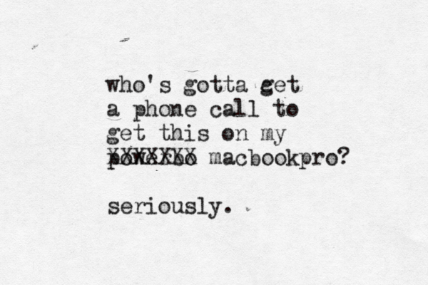 who's gotta c get a phone call to get this on my powerbo XXXXXXX macbookpro? seriously 