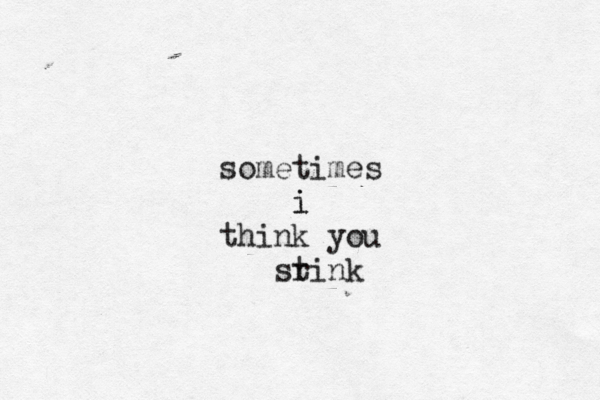 sometimes i i think you srink t