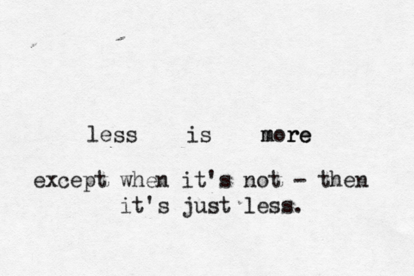less is more m r except when it's not - then it's just less