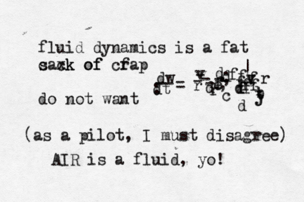 fluid dynamics is a fat c saxk of ck of cf rap do not wa (as a pilot, I must disagree) AIR is a fluid, y dw -- : dt = v r---d ---rd ;;~~|~<dedffgvfff dcffffbjjtrf