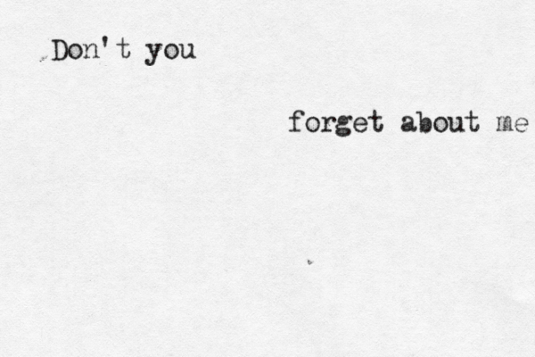 Don't you forget about me