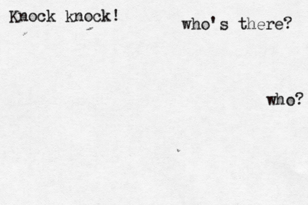 Knock knock! who's there? who?