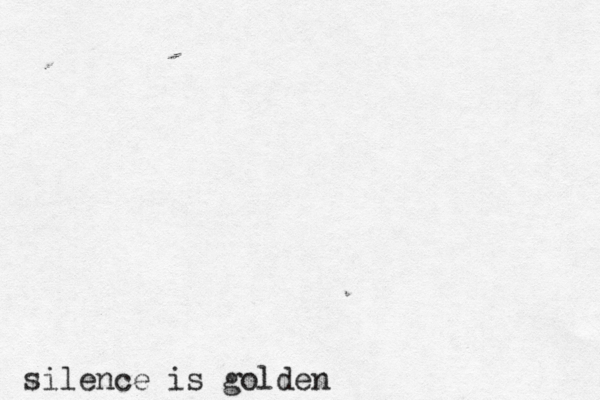 silence is golden