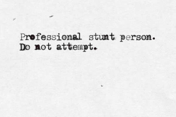 Professional stunt person. Do not attempt