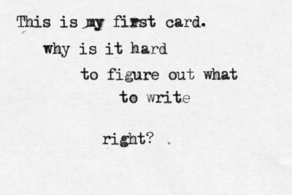 This is my first card . why is it hard to figure out what to write right