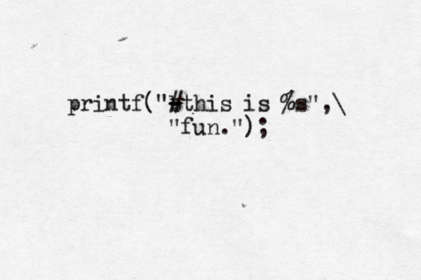 printf("b - - #this is %s",\ "fun.")