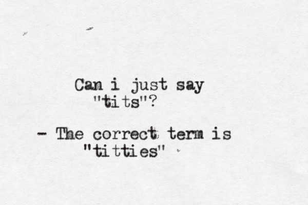 Can i just say "tits - The correct term is "titties