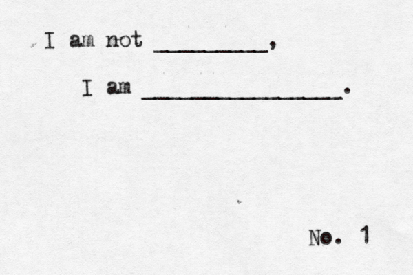 No. 1 I am not _________, I am ________________.