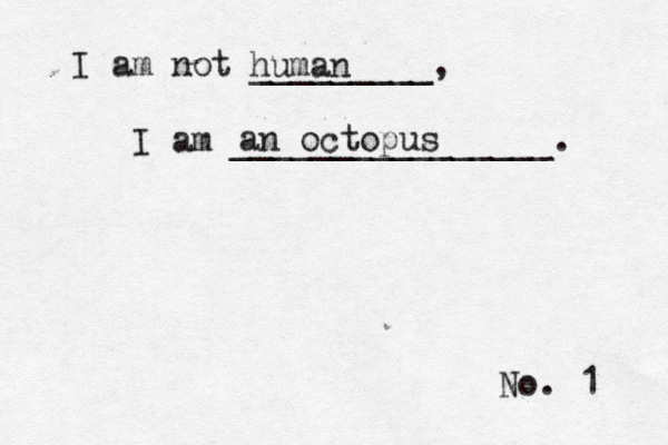No. 1 I am not _________, I am ________________ an octopus human