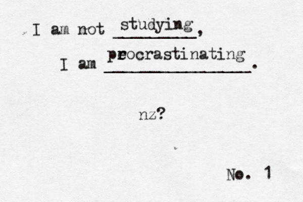 No. 1 I am not _________, I am ________________ studying pe r rocrastinatin nz