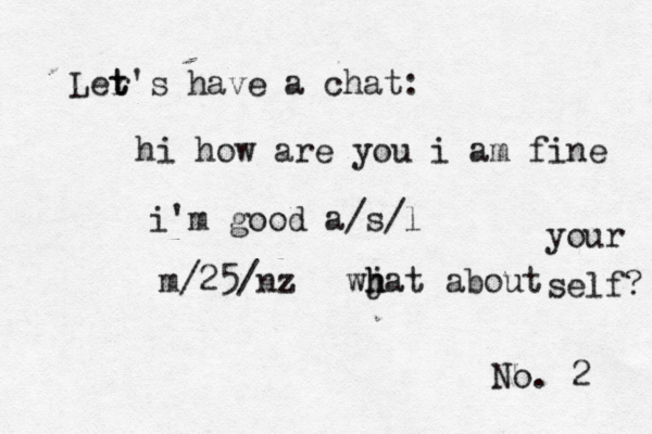 No. 2 Ler t t's have a cha hi how are you i am fin i'm good a/s m/25/nz wj h hat about your self?