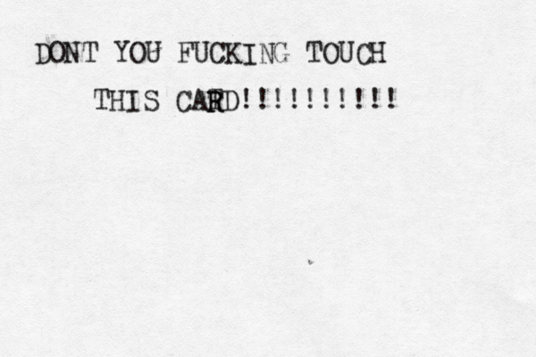 DONT YOU FUCKING TOUCH THIS CATD!!!!!!!!!! R R
